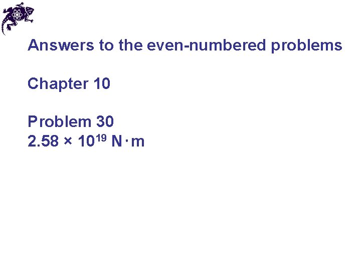 Answers to the even-numbered problems Chapter 10 Problem 30 2. 58 × 1019 N⋅m