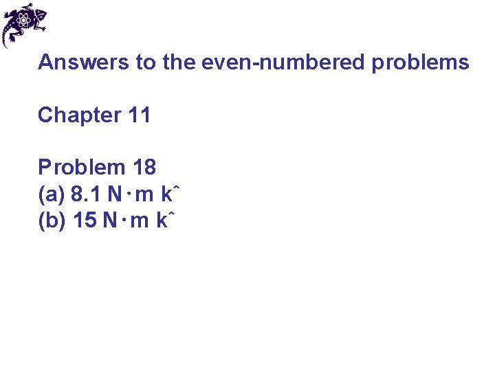 Answers to the even-numbered problems Chapter 11 Problem 18 (a) 8. 1 N⋅m kˆ