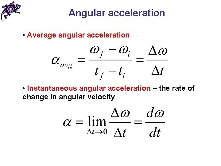Angular acceleration • Average angular acceleration • Instantaneous angular acceleration – the rate of