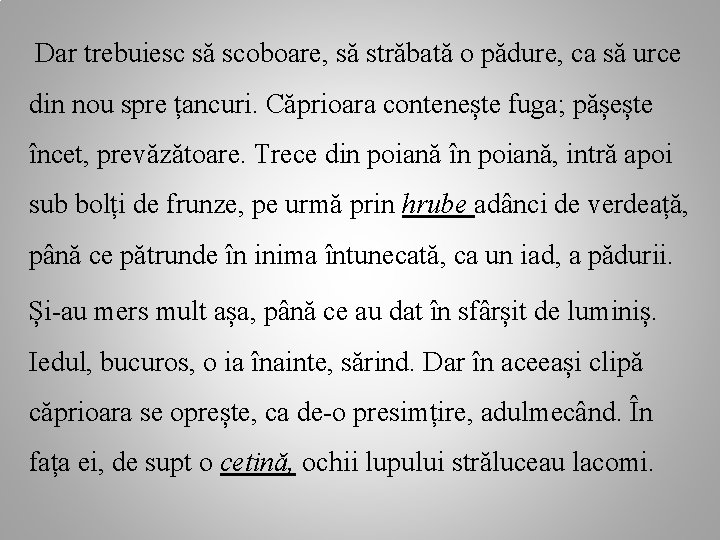  Dar trebuiesc să scoboare, să străbată o pădure, ca să urce din nou