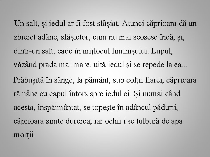 Un salt, și iedul ar fi fost sfâșiat. Atunci căprioara dă un zbieret adânc,