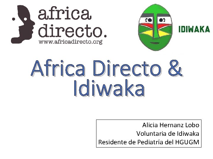Africa Directo & Idiwaka Alicia Hernanz Lobo Voluntaria de Idiwaka Residente de Pediatría del