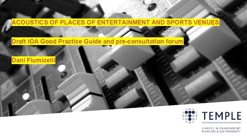 ACOUSTICS OF PLACES OF ENTERTAINMENT AND SPORTS VENUES Draft IOA Good Practice Guide and ACOUSTICS OF PLACES OF ENTERTAINMENT AND SPORTS VENUES Draft IOA Good Practice Guide and