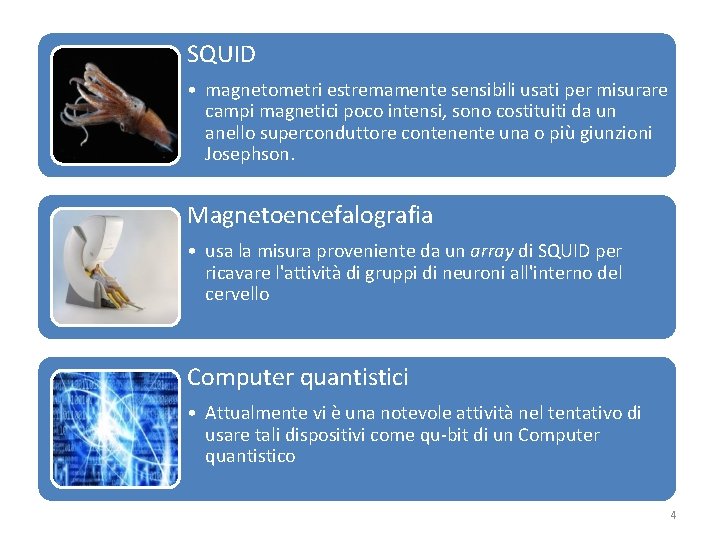 SQUID • magnetometri estremamente sensibili usati per misurare campi magnetici poco intensi, sono costituiti