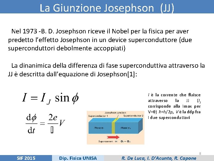 La Giunzione Josephson (JJ) Nel 1973 -B. D. Josephson riceve il Nobel per la