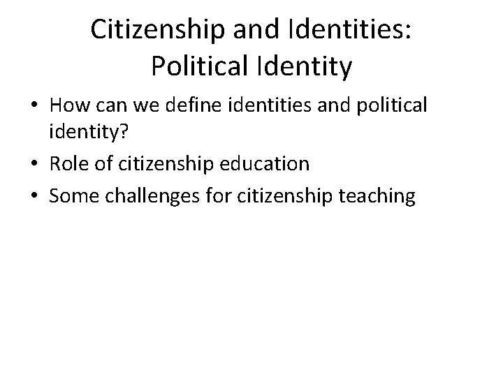 Citizenship and Identities: Political Identity • How can we define identities and political identity?