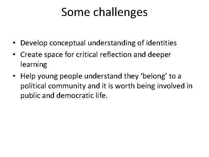 Some challenges • Develop conceptual understanding of identities • Create space for critical reflection
