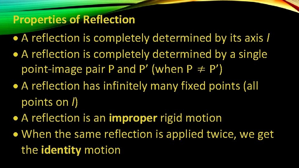 Properties of Reflection A reflection is completely determined by its axis l A reflection