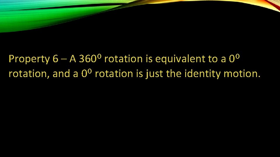 Property 6 – A 360⁰ rotation is equivalent to a 0⁰ rotation, and a
