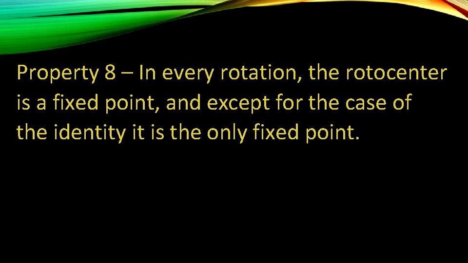 Property 8 – In every rotation, the rotocenter is a fixed point, and except Property 8 – In every rotation, the rotocenter is a fixed point, and except