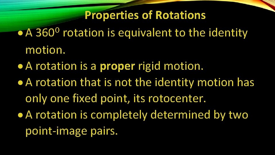 Properties of Rotations A 360⁰ rotation is equivalent to the identity motion. A rotation
