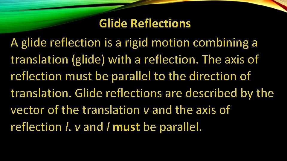 Glide Reflections A glide reflection is a rigid motion combining a translation (glide) with