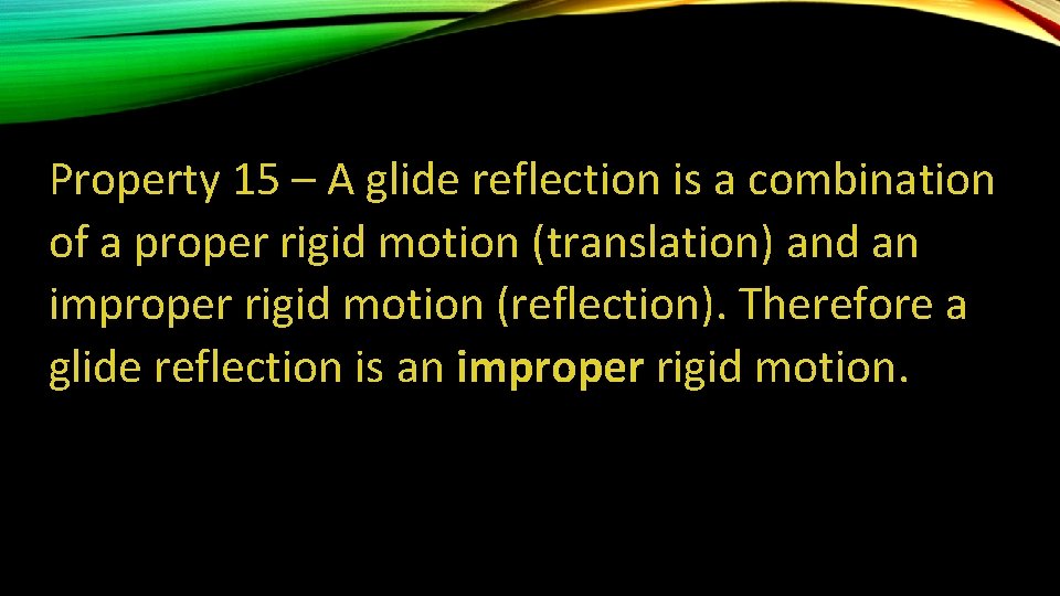 Property 15 – A glide reflection is a combination of a proper rigid motion Property 15 – A glide reflection is a combination of a proper rigid motion