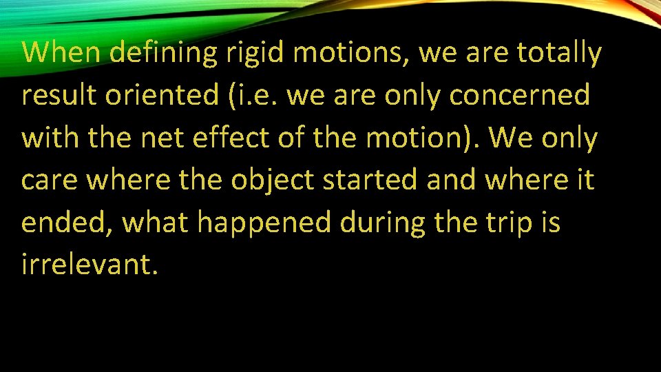 When defining rigid motions, we are totally result oriented (i. e. we are only When defining rigid motions, we are totally result oriented (i. e. we are only