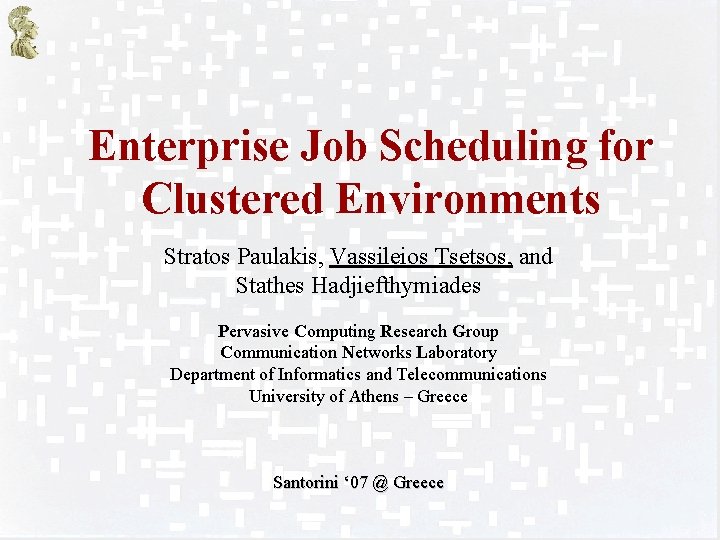 Enterprise Job Scheduling for Clustered Environments Stratos Paulakis, Vassileios Tsetsos, and Stathes Hadjiefthymiades Pervasive