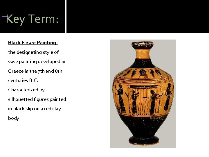  Key Term: Black Figure Paintingthe designating style of vase painting developed in Greece