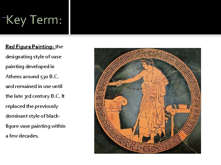  Key Term: Red Figure Painting- the designating style of vase painting developed in