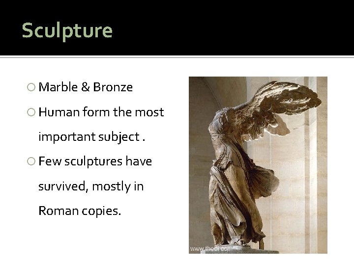 Sculpture Marble & Bronze Human form the most important subject. Few sculptures have survived,