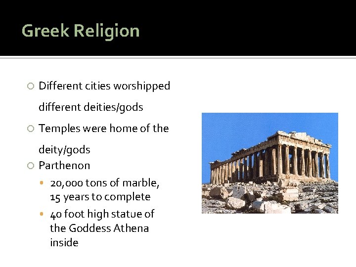 Greek Religion Different cities worshipped different deities/gods Temples were home of the deity/gods Parthenon