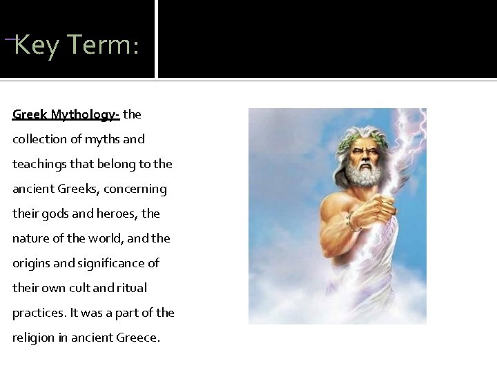  Key Term: Greek Mythology- the collection of myths and teachings that belong to