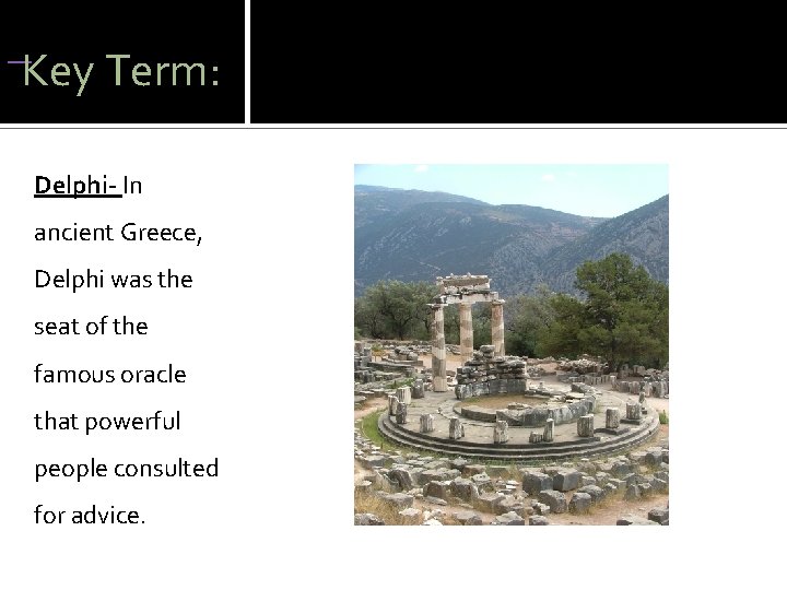  Key Term: Delphi- In ancient Greece, Delphi was the seat of the famous