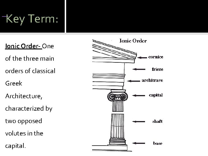  Key Term: Ionic Order- One of the three main orders of classical Greek