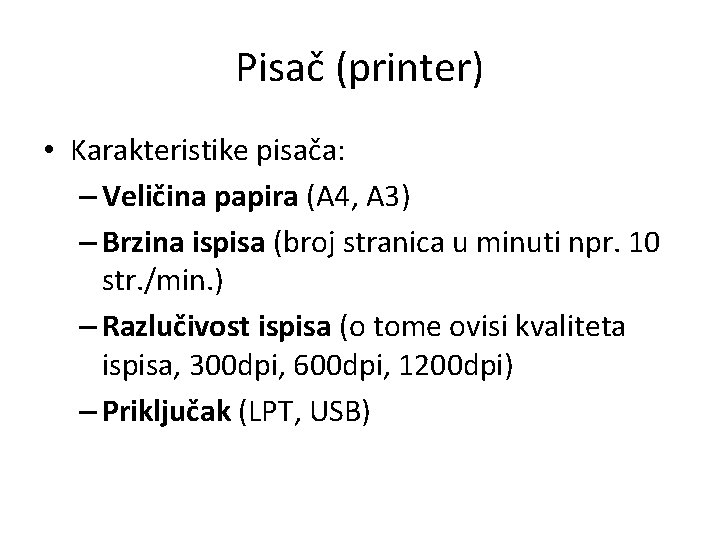 Pisač (printer) • Karakteristike pisača: – Veličina papira (A 4, A 3) – Brzina