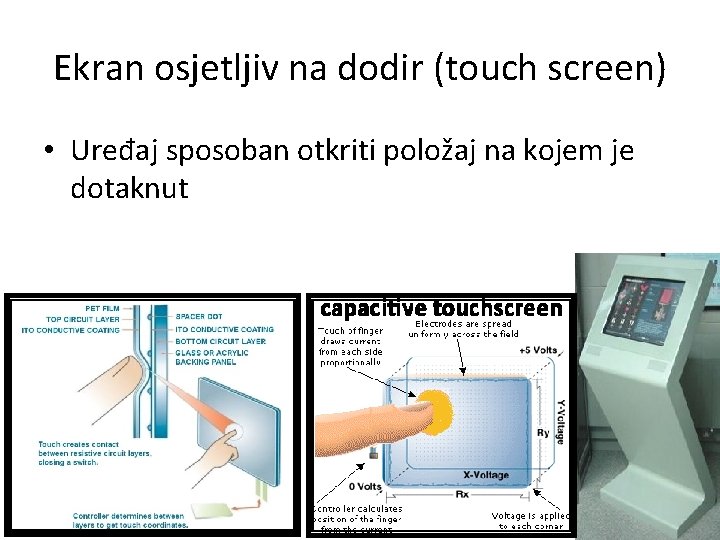 Ekran osjetljiv na dodir (touch screen) • Uređaj sposoban otkriti položaj na kojem je