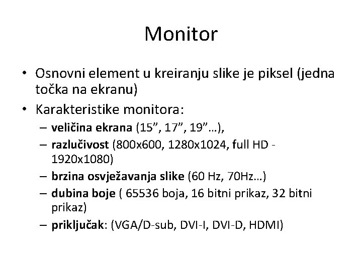 Monitor • Osnovni element u kreiranju slike je piksel (jedna točka na ekranu) •