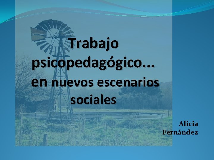 Trabajo psicopedagógico. . . en nuevos escenarios sociales Alicia Fernández 