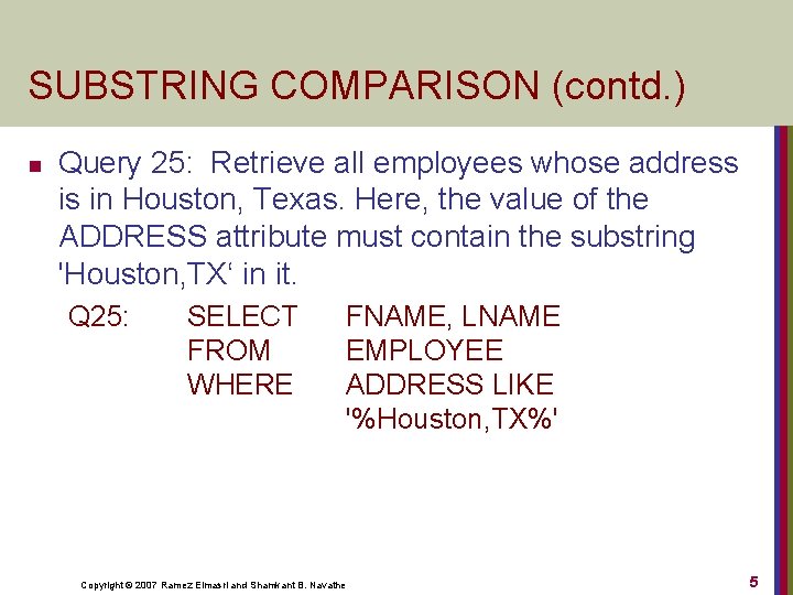 SUBSTRING COMPARISON (contd. ) n Query 25: Retrieve all employees whose address is in