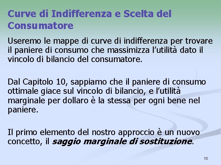 Curve di Indifferenza e Scelta del Consumatore Useremo le mappe di curve di indifferenza Curve di Indifferenza e Scelta del Consumatore Useremo le mappe di curve di indifferenza