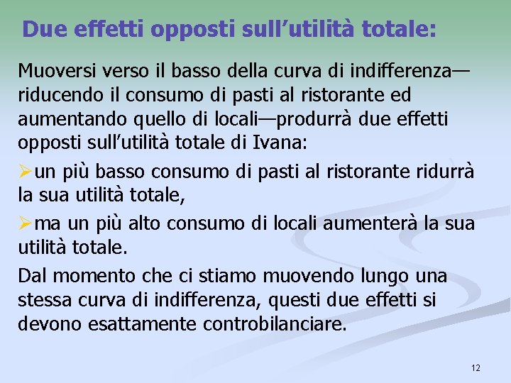 Due effetti opposti sull’utilità totale: Muoversi verso il basso della curva di indifferenza— riducendo Due effetti opposti sull’utilità totale: Muoversi verso il basso della curva di indifferenza— riducendo