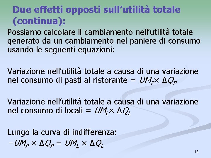Due effetti opposti sull’utilità totale (continua): Possiamo calcolare il cambiamento nell’utilità totale generato da Due effetti opposti sull’utilità totale (continua): Possiamo calcolare il cambiamento nell’utilità totale generato da