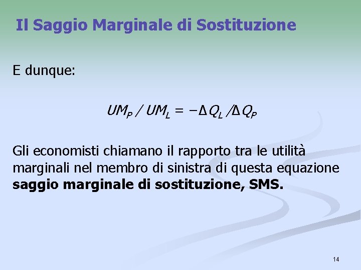 Il Saggio Marginale di Sostituzione E dunque: UMP / UML = −∆QL /∆QP Gli Il Saggio Marginale di Sostituzione E dunque: UMP / UML = −∆QL /∆QP Gli