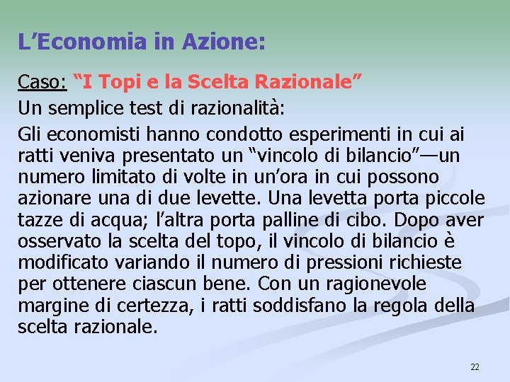 L’Economia in Azione: Caso: “I Topi e la Scelta Razionale” Un semplice test di L’Economia in Azione: Caso: “I Topi e la Scelta Razionale” Un semplice test di