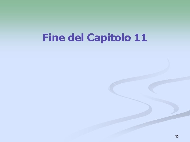 Fine del Capitolo 11 35 Fine del Capitolo 11 35