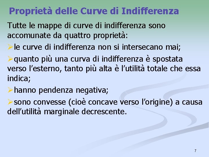 Proprietà delle Curve di Indifferenza Tutte le mappe di curve di indifferenza sono accomunate Proprietà delle Curve di Indifferenza Tutte le mappe di curve di indifferenza sono accomunate