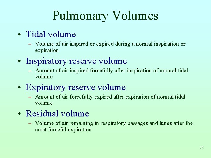 Pulmonary Volumes • Tidal volume – Volume of air inspired or expired during a