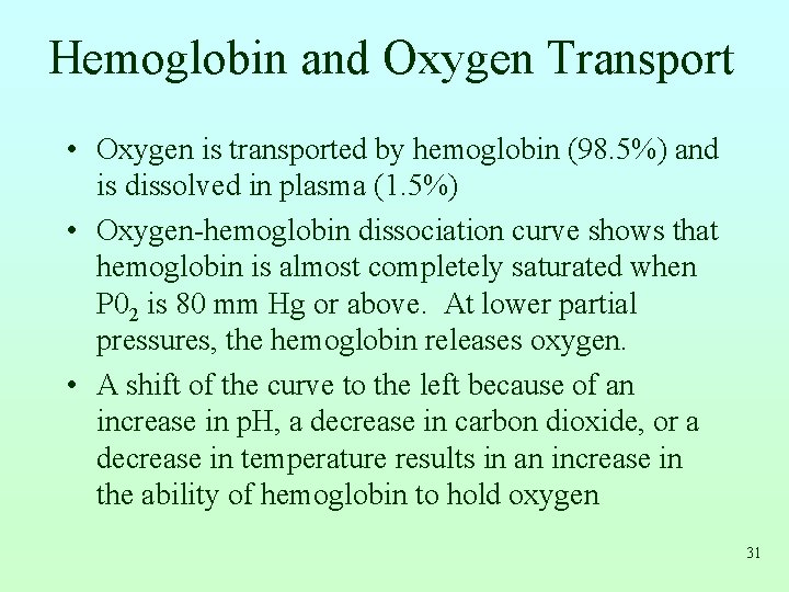 Hemoglobin and Oxygen Transport • Oxygen is transported by hemoglobin (98. 5%) and is