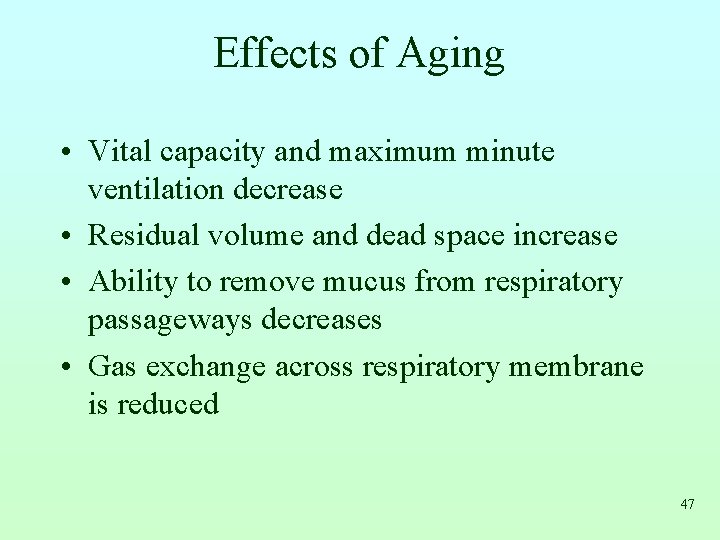 Effects of Aging • Vital capacity and maximum minute ventilation decrease • Residual volume