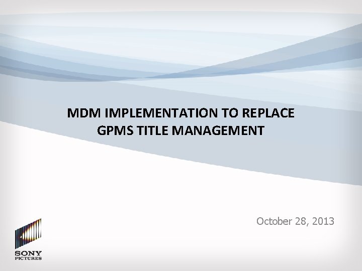 MDM IMPLEMENTATION TO REPLACE GPMS TITLE MANAGEMENT October 28, 2013 