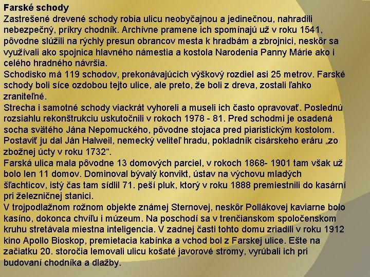 Farské schody Zastrešené drevené schody robia ulicu neobyčajnou a jedinečnou, nahradili nebezpečný, príkry chodník.