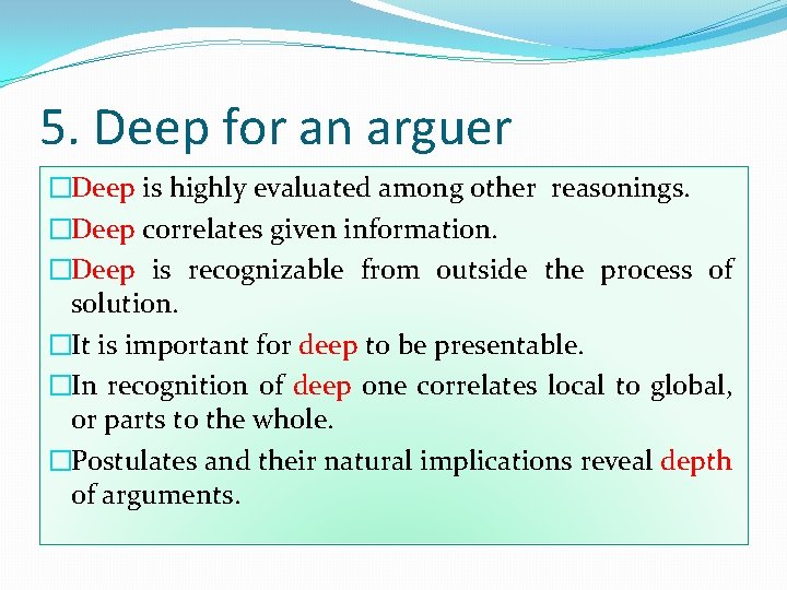 5. Deep for an arguer �Deep is highly evaluated among other reasonings. �Deep correlates