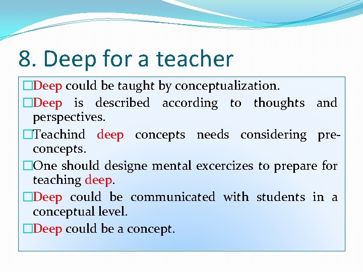 8. Deep for a teacher �Deep could be taught by conceptualization. �Deep is described