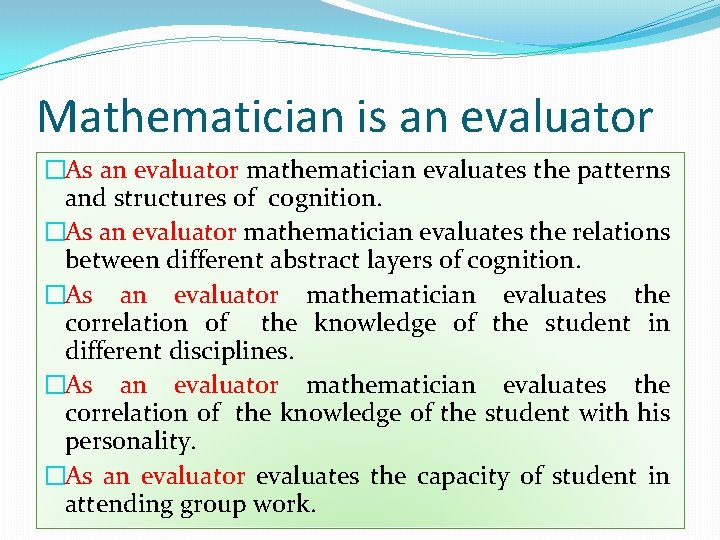 Mathematician is an evaluator �As an evaluator mathematician evaluates the patterns and structures of