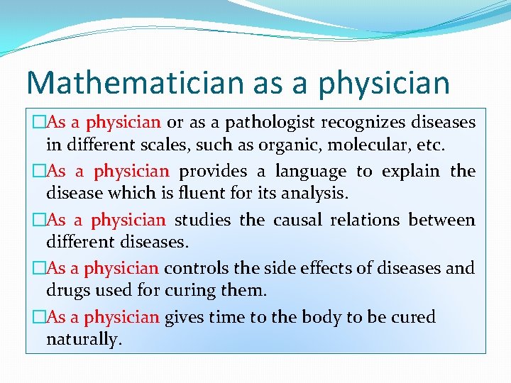 Mathematician as a physician �As a physician or as a pathologist recognizes diseases in