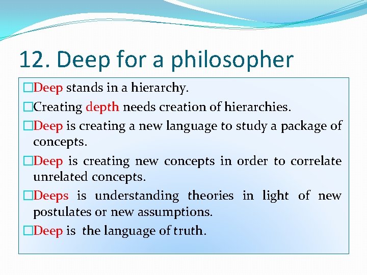 12. Deep for a philosopher �Deep stands in a hierarchy. �Creating depth needs creation