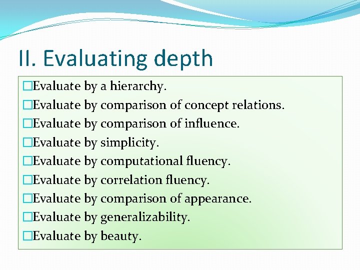 II. Evaluating depth �Evaluate by a hierarchy. �Evaluate by comparison of concept relations. �Evaluate
