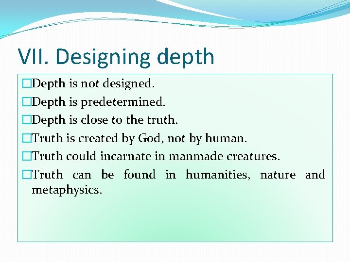 VII. Designing depth �Depth is not designed. �Depth is predetermined. �Depth is close to